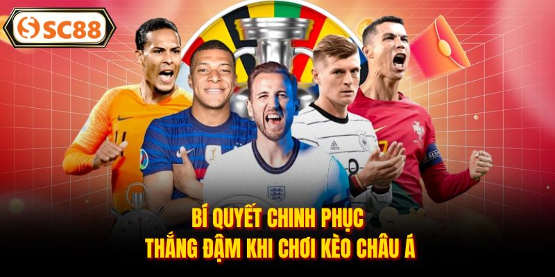 Bí quyết chinh phục thắng đậm khi chơi kèo châu Á