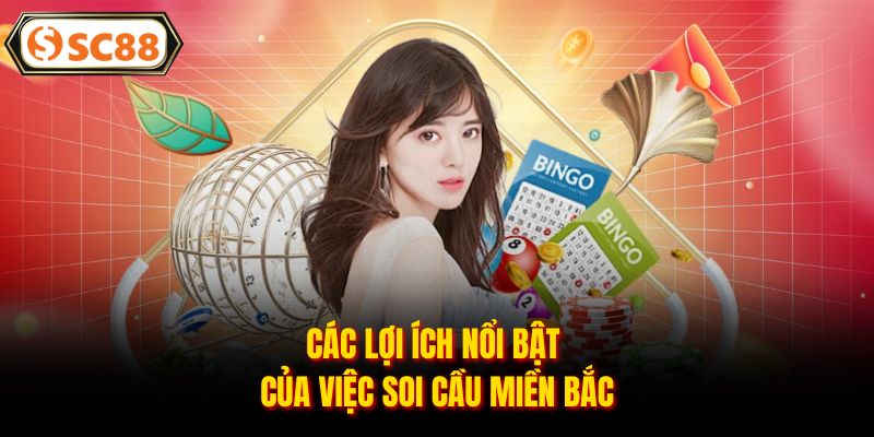 Các lợi ích nổi bật của việc soi cầu miền Bắc