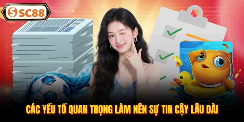 Các yếu tố quan trọng làm nên sự tin cậy lâu dài