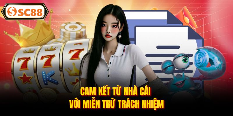 Cam kết từ nhà cái với miễn trừ trách nhiệm