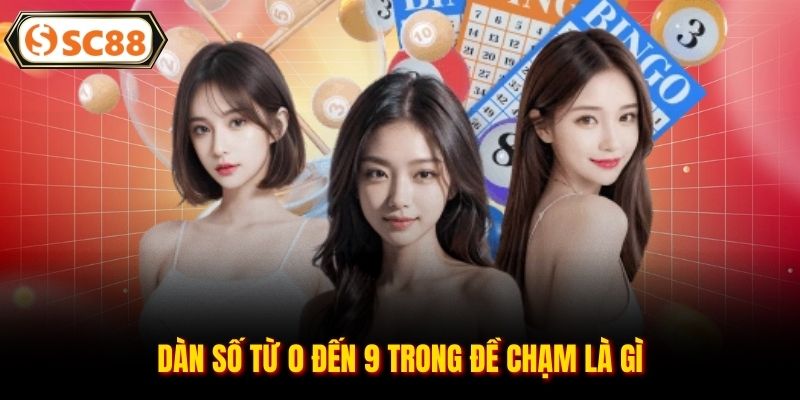 Dàn số từ 0 đến 9 trong đề chạm là gì
